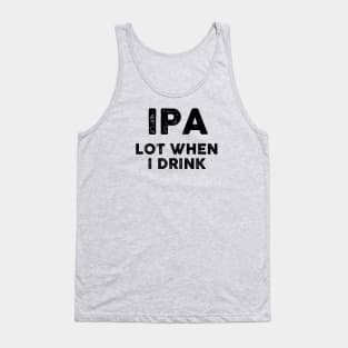 IPA Lot When I Drink Tank Top